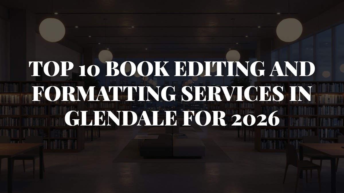 Top 10 Book Editing and Formatting Services in Glendale for 2026